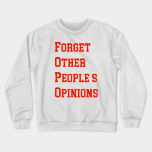 FORGET OTHER PEOPLE’S OPINIONS Crewneck Sweatshirt